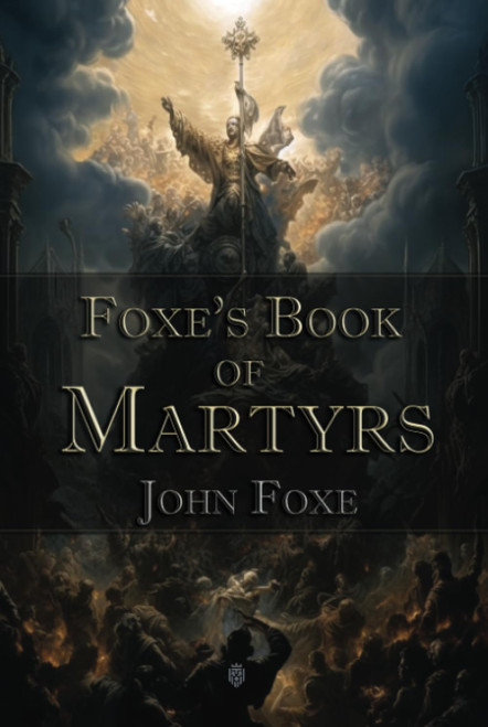 Foxe's Book of Martyrs: Christian Classics
