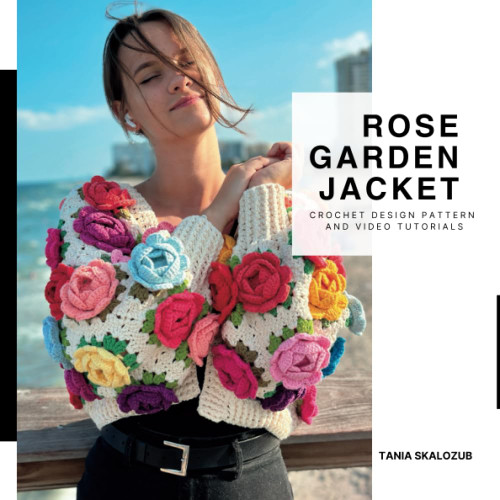 Rose Garden Jacket: Crochet design pattern and video tutorials