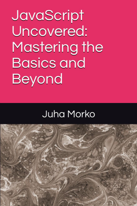 JavaScript Uncovered: Mastering the Basics and Beyond