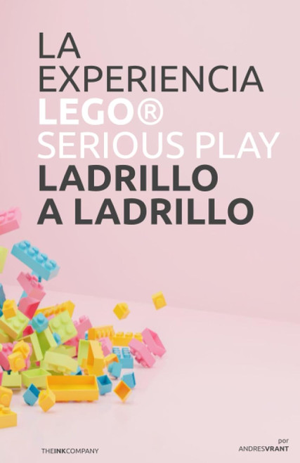 La Experiencia Lego Serious Play Ladrillo a Ladrillo