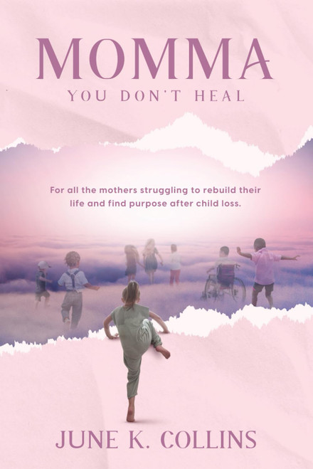Momma You Don't Heal: For all the mothers struggling to rebuild their