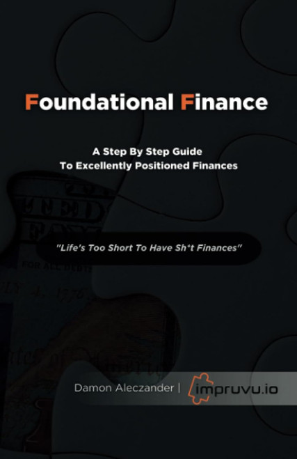 Foundational Finance: A Step By Step Guide To Excellently Positioned
