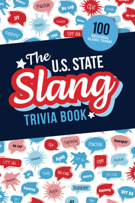 The U.S. State Slang Trivia Book: Quiz Your Knowledge of Talking Like