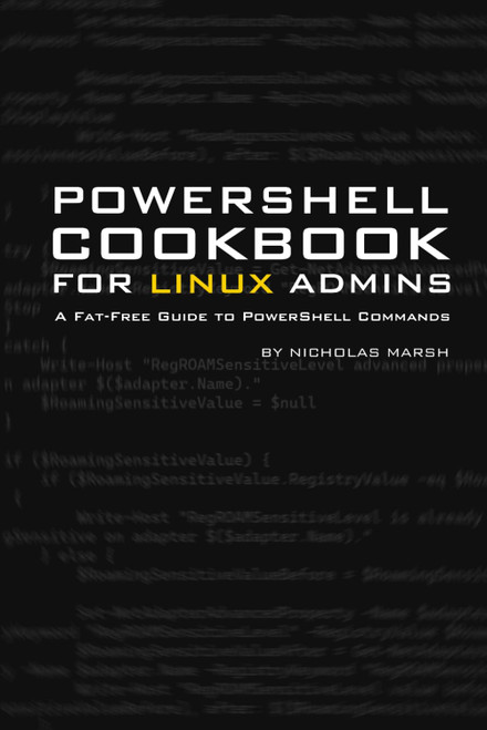 Windows PowerShell Cookbook for Linux Administrators: A Fat-Free