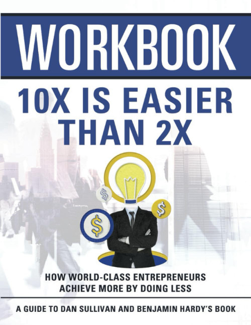 Workbook: 10x Is Easier Than 2x: An Interactive Guide to Dan Sullivan