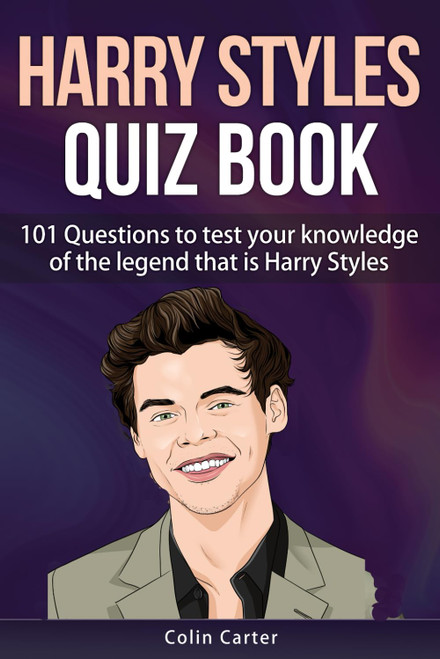 Harry Styles Quiz Book: 101 Questions To Test Your Knowledge Of The