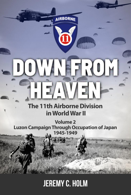 Down From Heaven: The 11th Airborne Division in World War II: Volume