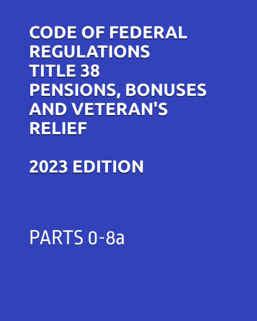 Code of Federal Regulations Title 38 Pensions Bonuses and Veteran's