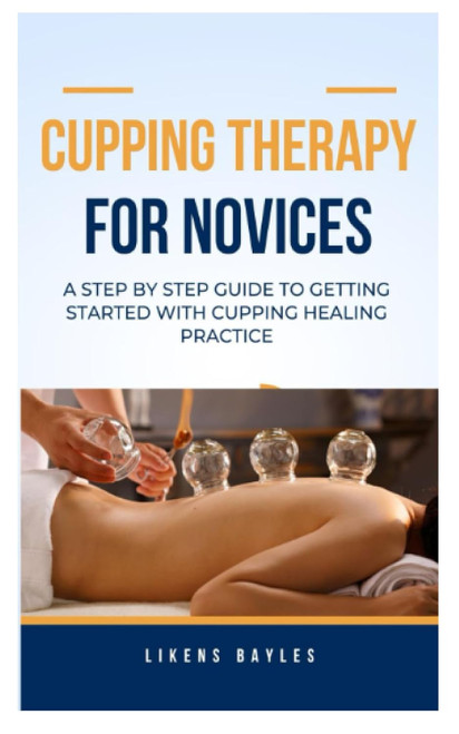 Cupping Therapy for Novices: a Step by Step Guide to Getting Started