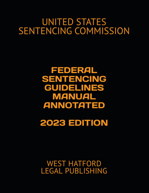Federal Sentencing Guidelines Manual Annotated 2023 Edition: West