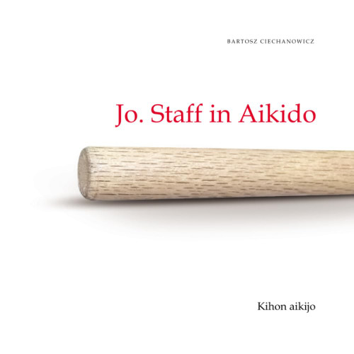 Jo. Staff in Aikido. Kihon Aikijo: Volume I