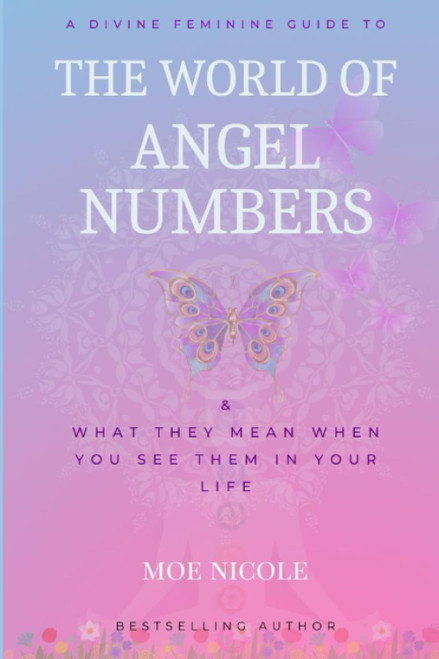 The World of Angel Numbers & What They Mean When You See Them: Divine
