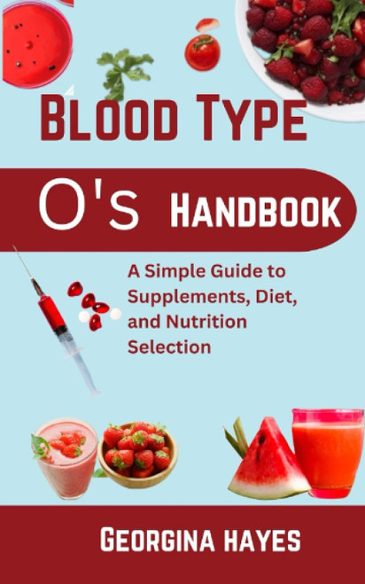 Blood Type O's Handbook: A Simple Guide to Supplements Diet and