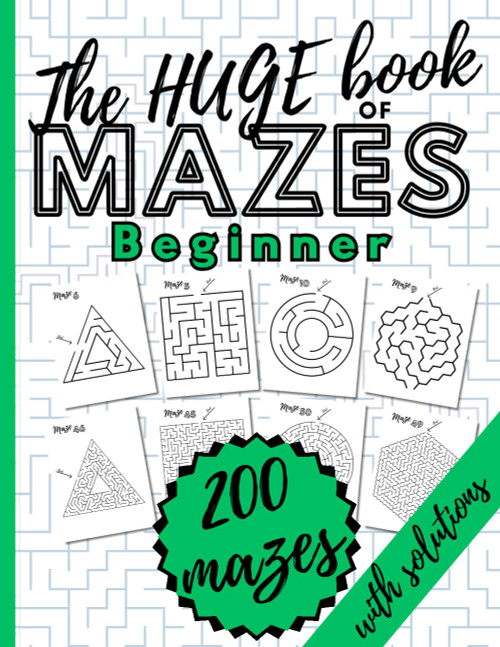 The HUGE Book of Mazes for Beginner. 200 Mazes with Solutions