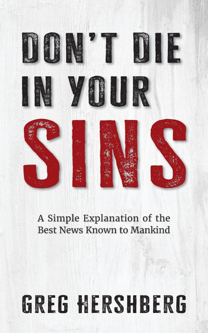 Don't Die in Your Sins: A Simple Explanation of the Best News Known