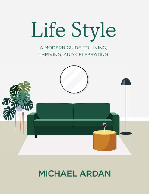 Life Style: A Modern Guide to Living Thriving and Celebrating