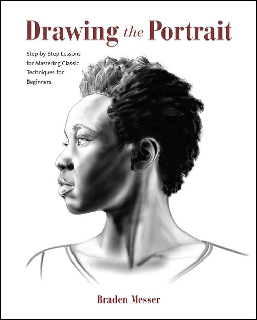 Drawing the Portrait: Step-by-Step Lessons for Mastering Classic