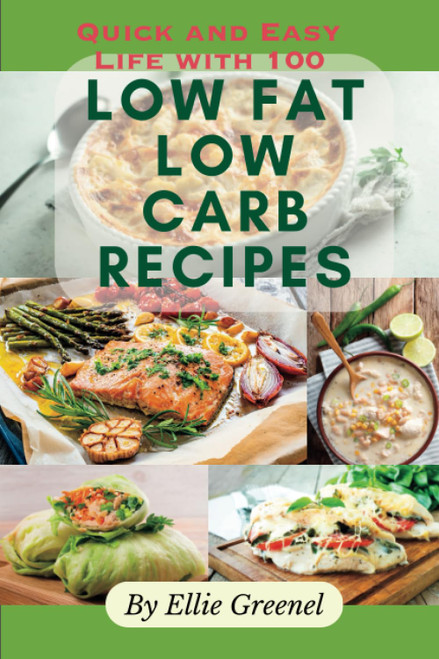 Quick and Easy Life with 100 Low Fat Low Carb Recipes