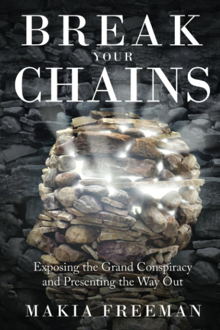 Break Your Chains: Exposing the Grand Conspiracy and Presenting the
