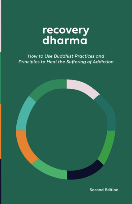 Recovery Dharma: How to Use Buddhist Practices and Principles to Heal