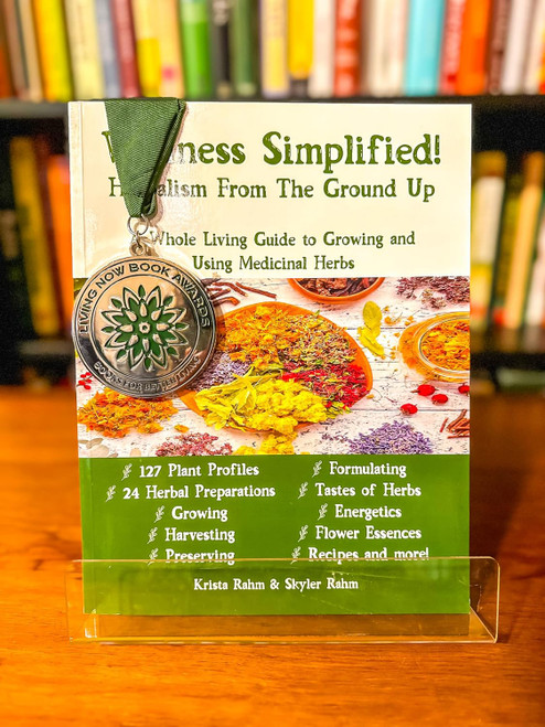 Wellness Simplified! Herbalism From The Ground Up: A Whole Living