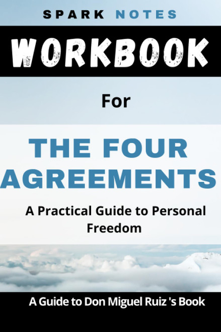 Workbook for Don Miguel Ruiz' The Four Agreements: A Practical Guide