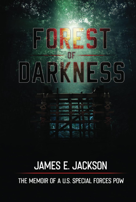 Forest of Darkness: The Memoir of a U.S. Special Forces POW