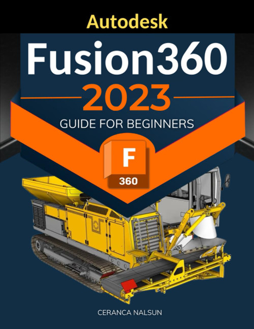 Autodesk Fusion 360 2023 Guide for Beginners: Mastering 3D Modeling