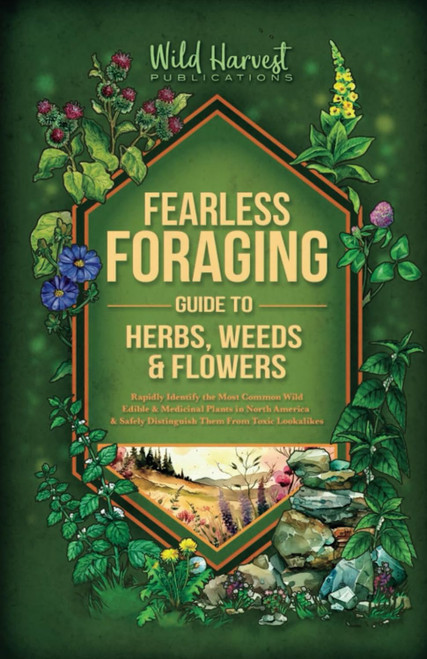 Fearless Foraging Guide to Herbs Weeds and Flowers