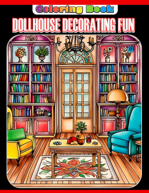 Dollhouse Decorating Fun Coloring Book: A Fun Coloring Book for Kids