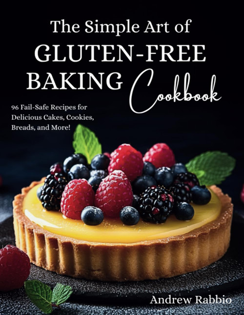 The Simple Art of Gluten-Free Baking Cookbook