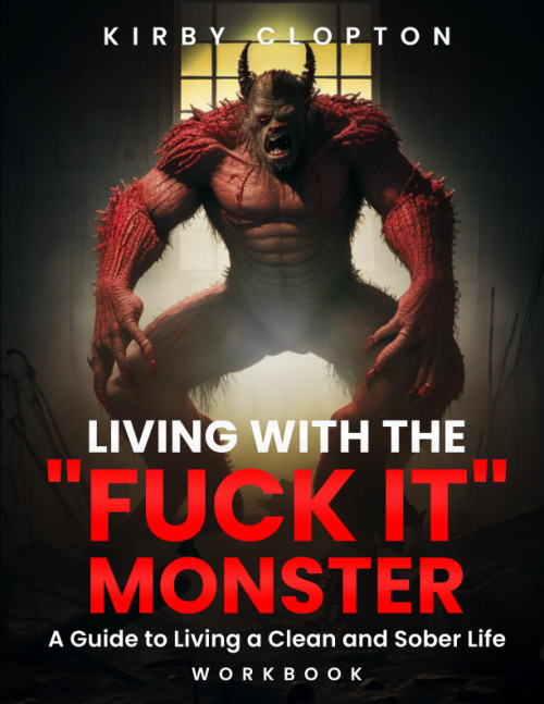 Living with "FUCK IT" MONSTER: A guide to living a clean and sober