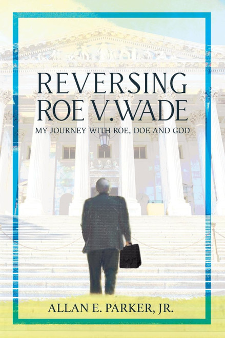 Reversing Roe V. Wade: My Journey with Roe Doe and God