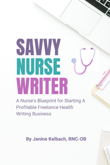 Savvy Nurse Writer: A Nurse's Blueprint for Starting A Profitable