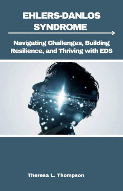 Ehlers-Danlos Syndrome: Navigating Challenges Building Resilience and
