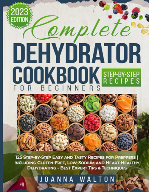 Complete Dehydrator Cookbook for Beginners