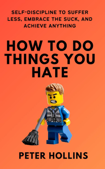 How To Do Things You Hate: Self-Discipline to Suffer Less Embrace the