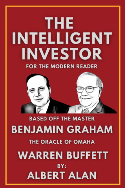 The Intelligent Investor: For The Modern Reader Based Off the Master