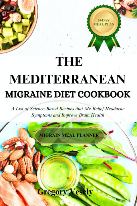 The Mediterranean Migraine Diet Cookbook