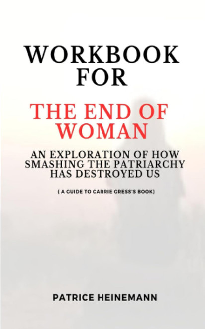 Workbook for The End of Woman By Carrie Gress: An Exploration of How