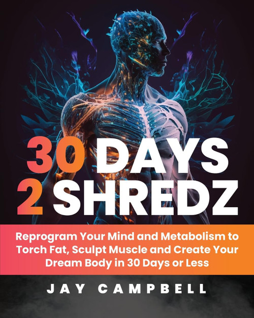 30 Days 2 Shredz: Reprogram Your Mind and Metabolism to Torch Fat