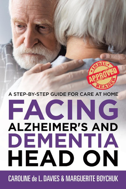 Facing Alzheimer's and Dementia Head On: A Step-by-Step Guide for