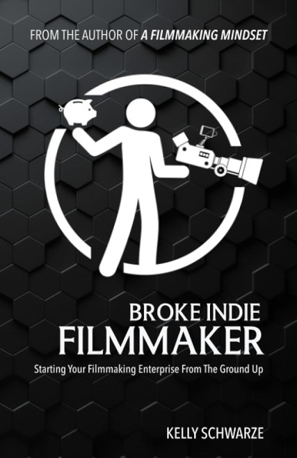 Broke Indie Filmmaker: Starting Your Filmmaking Enterprise From The