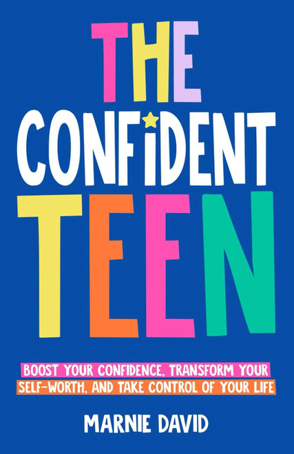 The Confident Teen: A Practical Guide to Boost Your Confidence