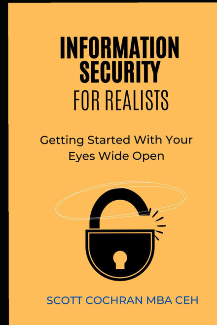 Information Security For Realists: Getting Started with Your Eyes