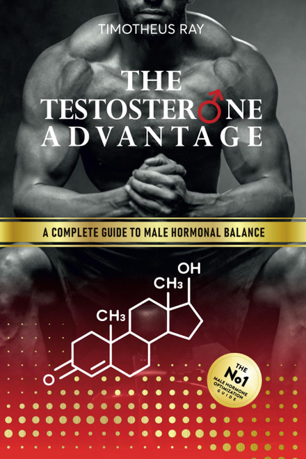 The Testosterone Advantage: A Complete Guide to Male Hormonal Balance