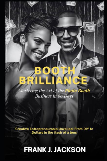 Booth Brilliance: Mastering the Art of the Photobooth Business in 60