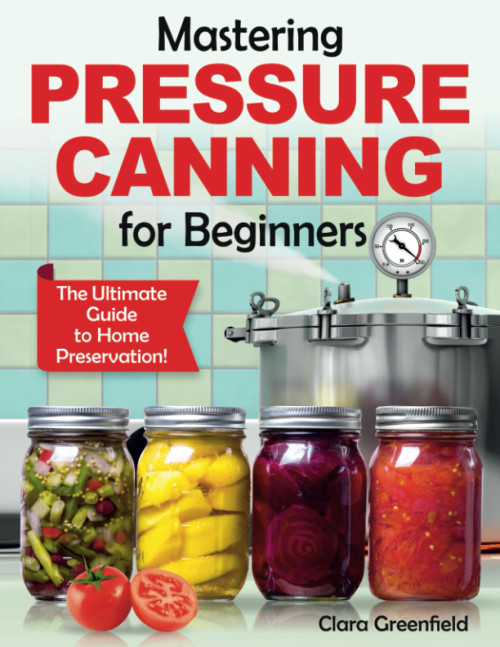 Mastering Pressure Canning For Beginners