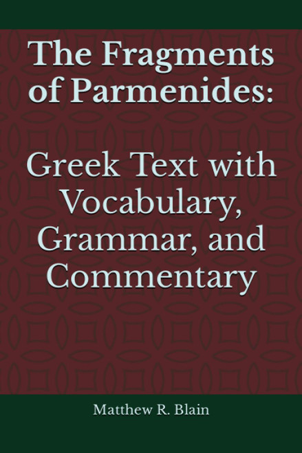 The Fragments of Parmenides: Greek Text with Vocabulary Grammar and