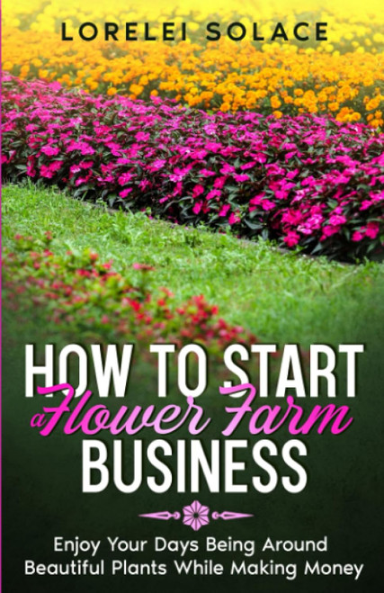 How to Start a Flower Farm Business